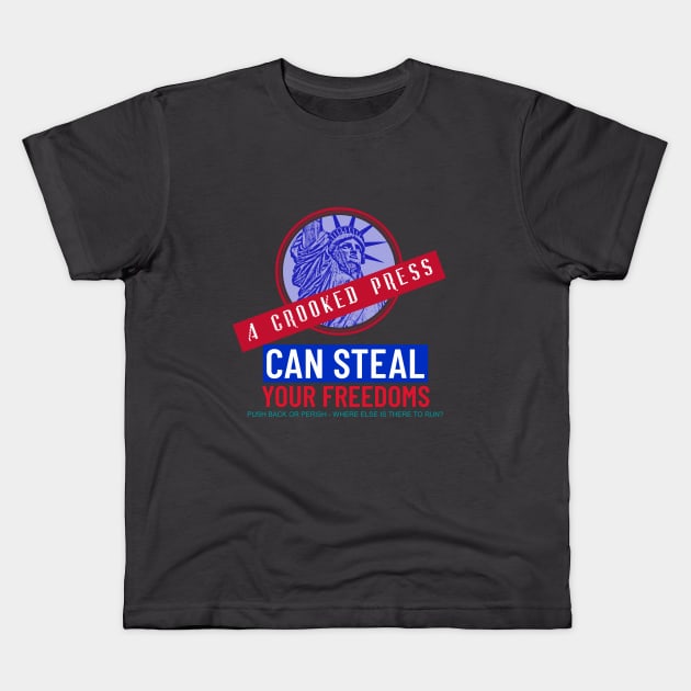Crooked Press Can Steal Your Freedoms Kids T-Shirt by LeftBrainExpress